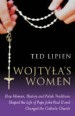 More information on Wojtyla's Women: How Women, History and Polish Traditions Shaped the L
