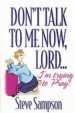 More information on Don't Talk To Me Now, Lord, I'M Trying To Pray