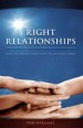 More information on Right Relationships: How to Create Them, How to Restore Them