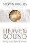Heaven Bound: Living in the Light of Eternity