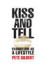 KISS AND TELL: EVANGELISM AS A LIFE