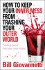 How to Keep Your Inner Mess from Trashing Your Outer World: Creating..