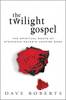 The Twilight Gospel: The Spiritual Roots of Stephenie Meyer's Vampire